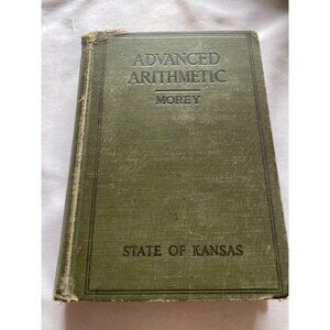 Advanced Arithmetic By Morey State Of Kansas Hardcover 1917 Vintage Edition